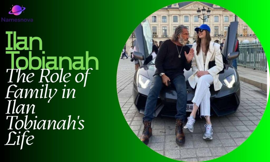 The Role of Family in Ilan Tobianah's Life